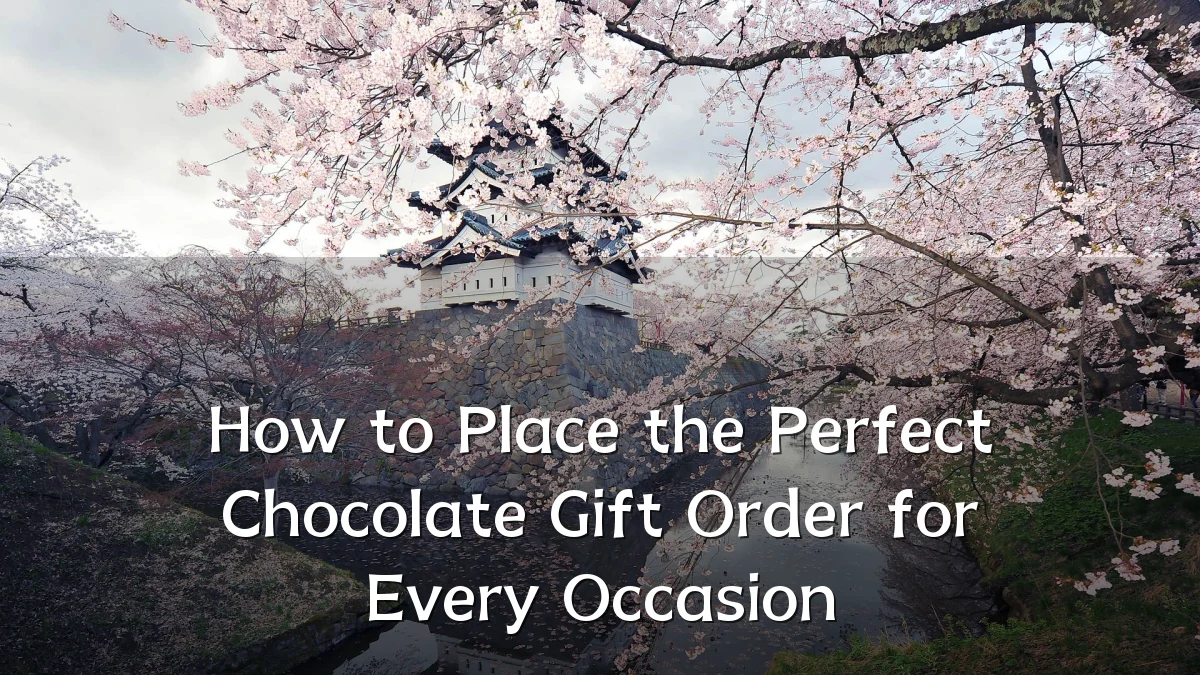How to Place the Perfect Chocolate Gift Order for Every Occasion