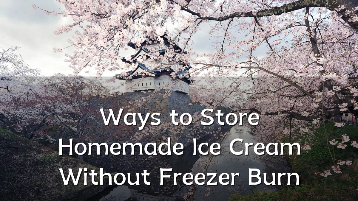 Ways to Store Homemade Ice Cream Without Freezer Burn