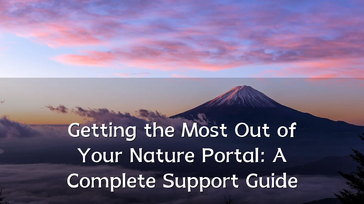 Getting the Most Out of Your Nature Portal: A Complete Support Guide