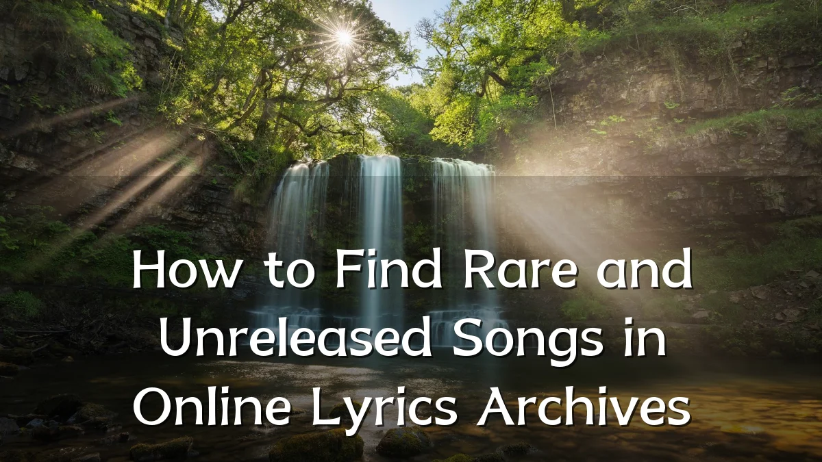 How to Find Rare and Unreleased Songs in Online Lyrics Archives