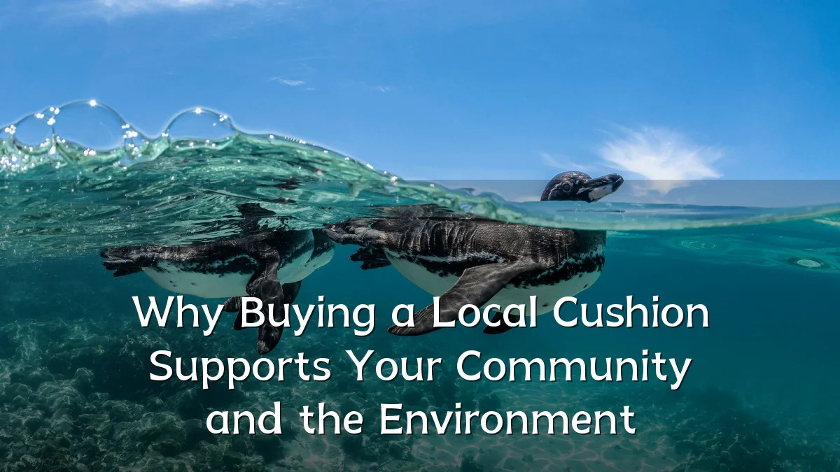 Why Buying a Local Cushion Supports Your Community and the Environment