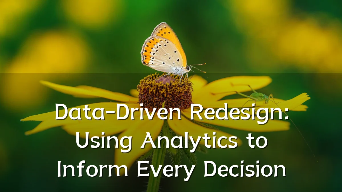 Data-Driven Redesign: Using Analytics to Inform Every Decision