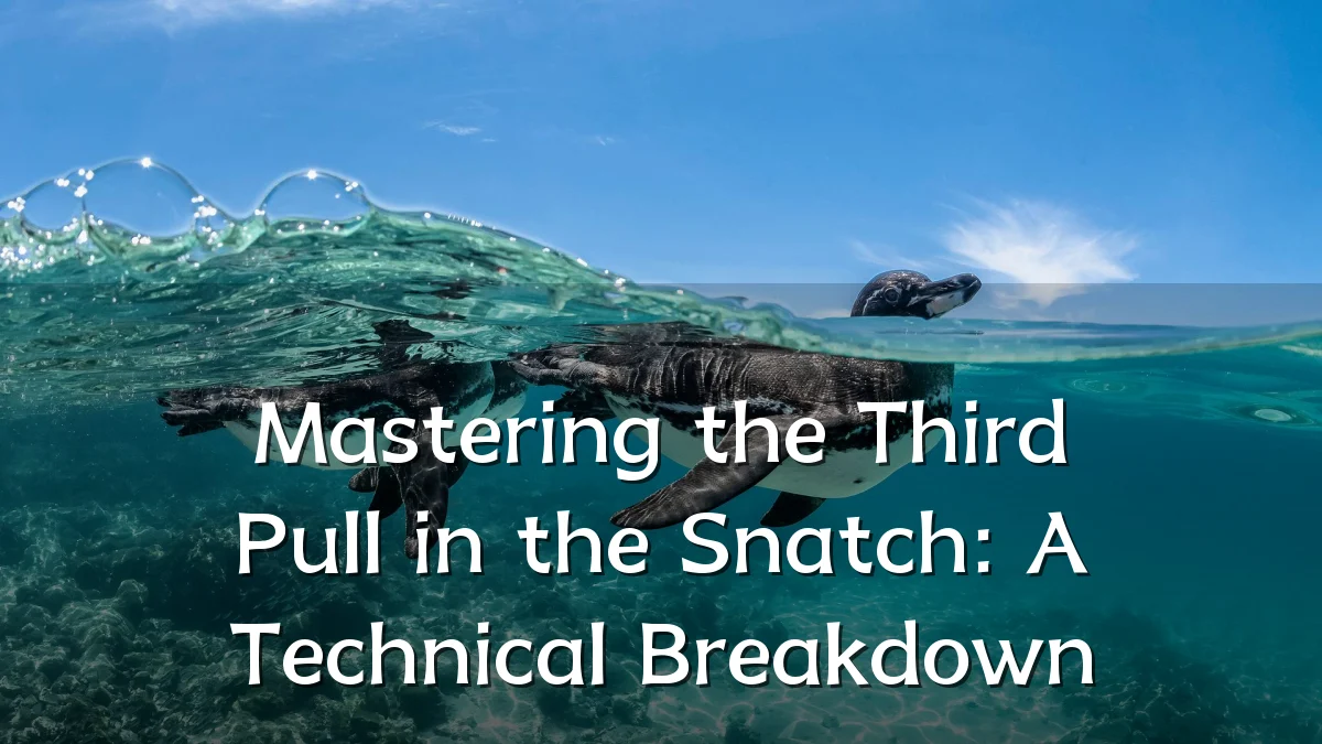Mastering the Third Pull in the Snatch: A Technical Breakdown