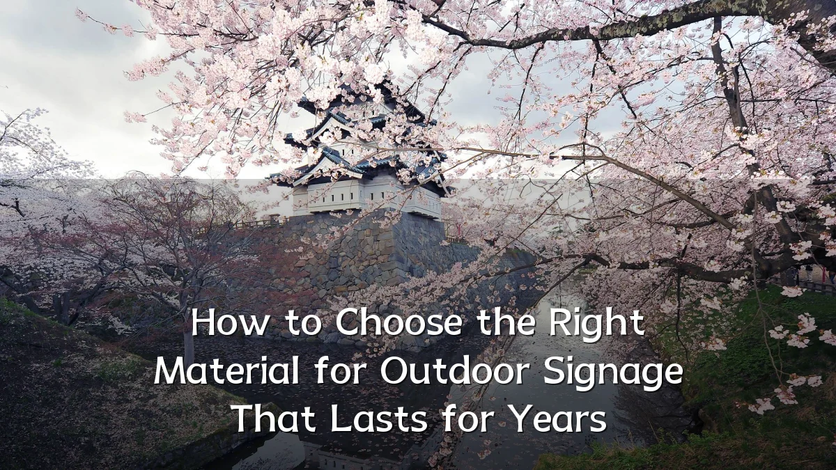 How to Choose the Right Material for Outdoor Signage That Lasts for Years