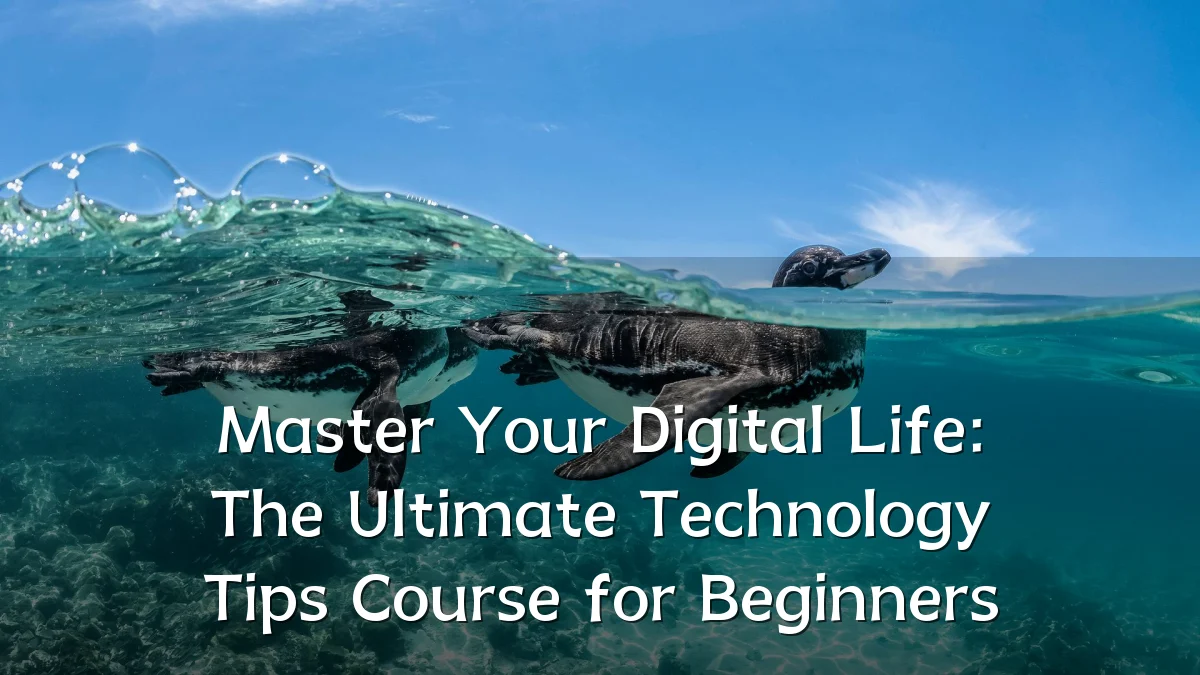 Master Your Digital Life: The Ultimate Technology Tips Course for Beginners