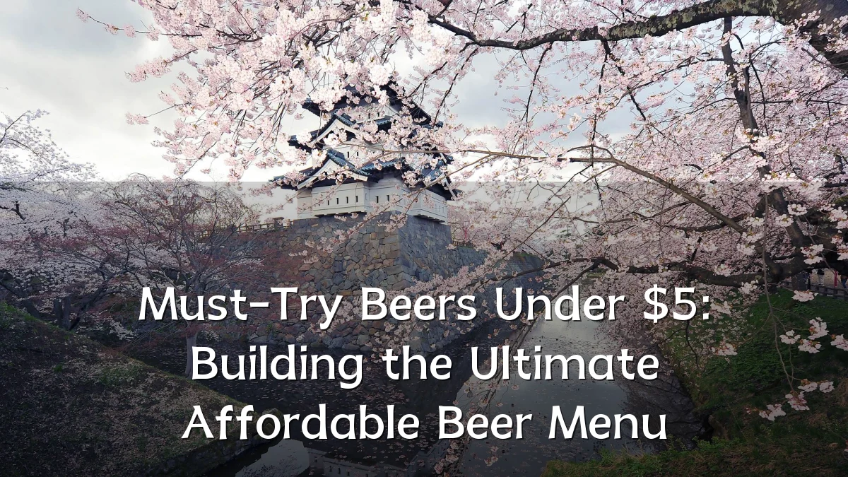 Must-Try Beers Under $5: Building the Ultimate Affordable Beer Menu