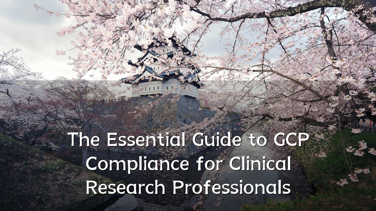 The Essential Guide to GCP Compliance for Clinical Research Professionals