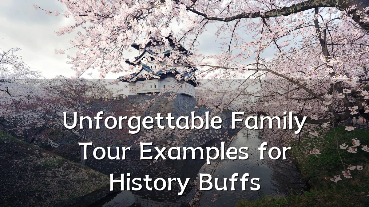 Unforgettable Family Tour Examples for History Buffs